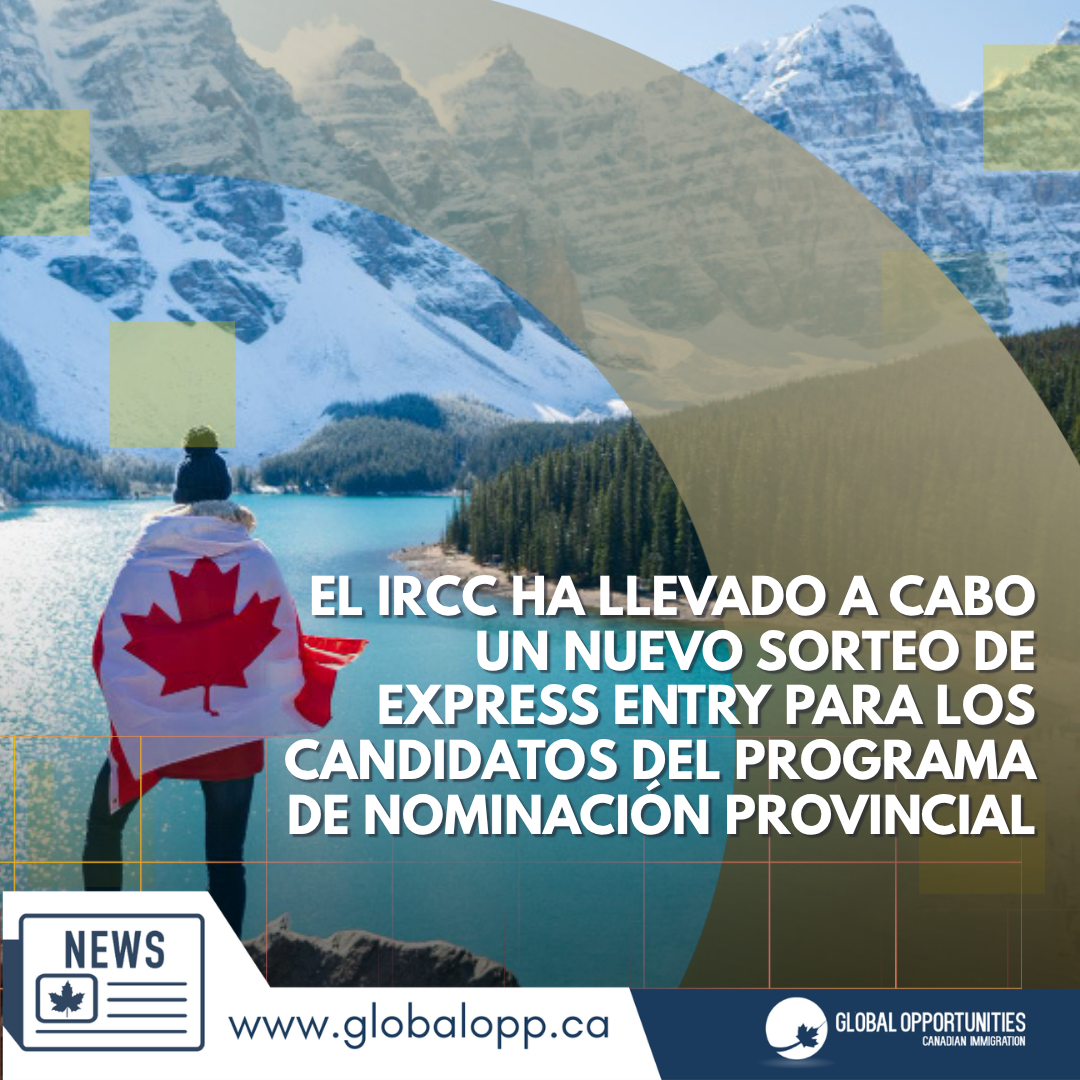 EL IRCC HA LLEVADO A CABO UN NUEVO SORTEO DE EXPRESS ENTRY PARA LOS CANDIDATOS DEL PROGRAMA DE NOMINACIÓN PROVINCIAL