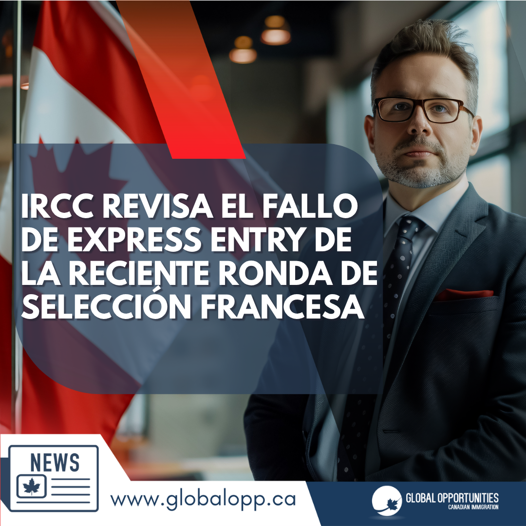 IRCC REVISA EL FALLO DE EXPRESS ENTRY DE LA RECIENTE RONDA DE SELECCIÓN FRANCESA