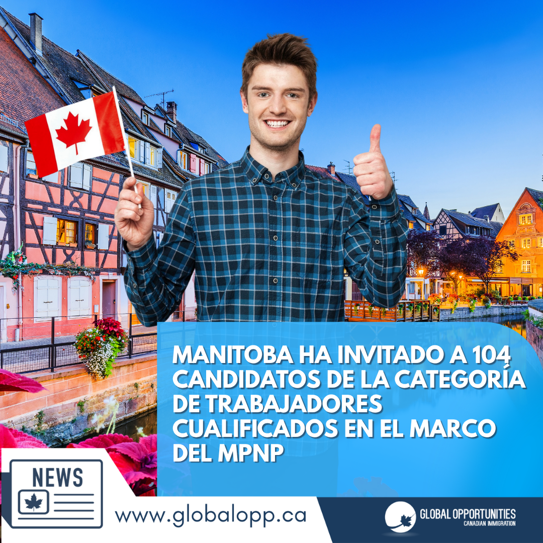 MANITOBA HA INVITADO A 104 CANDIDATOS DE LA CATEGORÍA DE TRABAJADORES CUALIFICADOS EN EL MARCO DEL MPNP