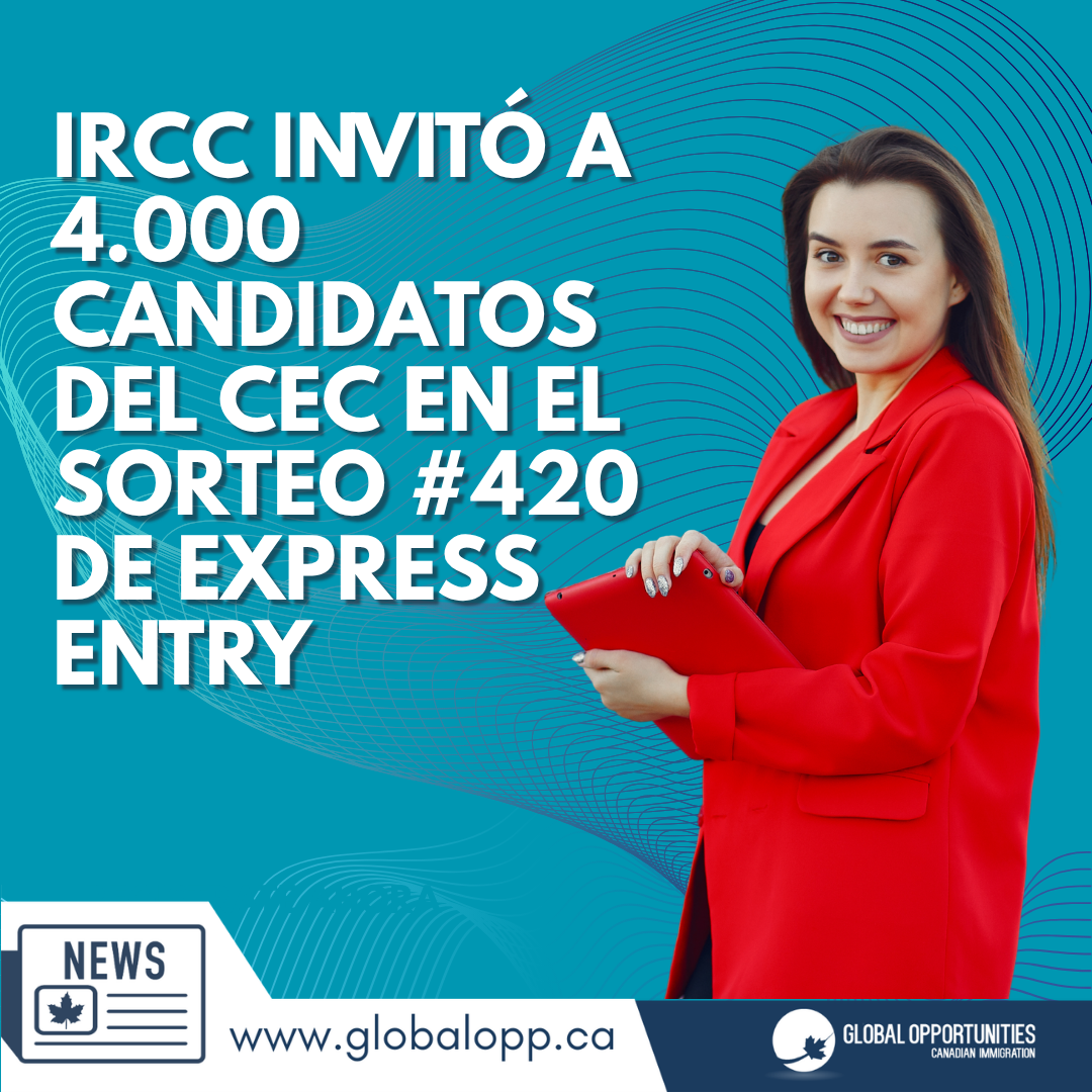 EL IRCC HA INVITADO A 4.000 CANDIDATOS DEL CEC EN EL SORTEO N.º 420 DE EXPRESS ENTRY