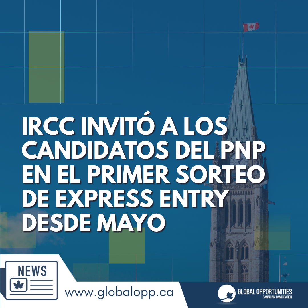 EL IRCC HA INVITADO A CANDIDATOS DEL PNP EN EL PRIMER SORTEO DE EXPRESS ENTRY DESDE MAYO