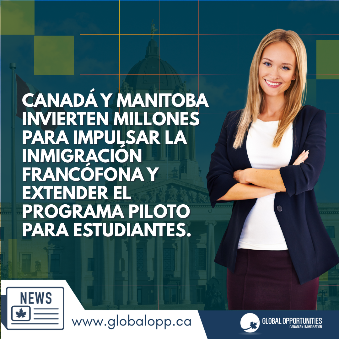 CANADÁ Y MANITOBA INVIERTEN MILLONES PARA IMPULSAR LA INMIGRACIÓN FRANCÓFONA Y EXTENDER EL PROGRAMA PILOTO PARA ESTUDIANTES
