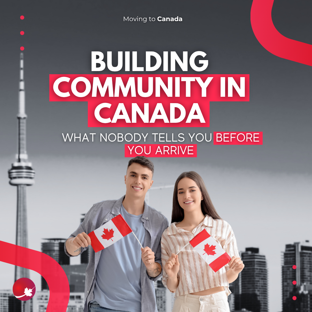 Building Community In Canada: What Nobody Tells You Before You Arrive