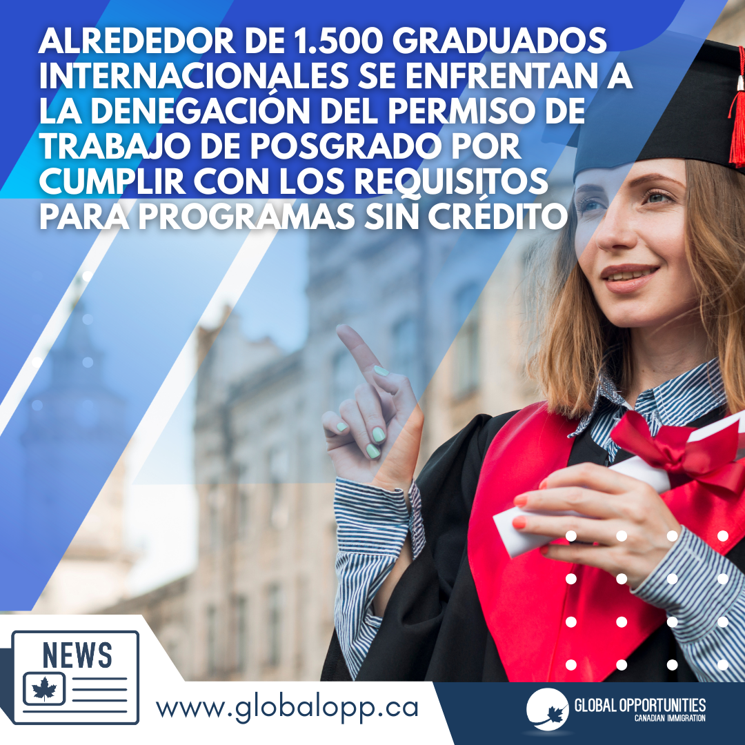   ALREDEDOR DE 1.500 GRADUADOS INTERNACIONALES SE ENFRENTAN A LA DENEGACIÓN DEL PERMISO DE TRABAJO DE POSGRADO POR CUMPLIR CON LOS REQUISITOS PARA PROGRAMAS SIN CRÉDITO