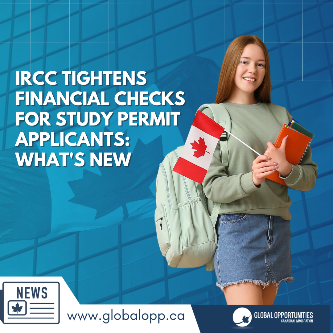IRCC TIGHTENS FINANCIAL CHECKS FOR STUDY PERMIT APPLICANTS: WHAT'S NEW