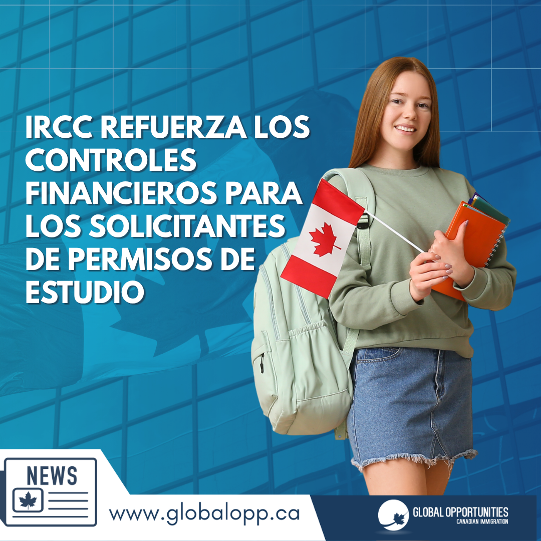 IRCC REFUERZA LOS CONTROLES FINANCIEROS PARA LOS SOLICITANTES DE PERMISOS DE ESTUDIO