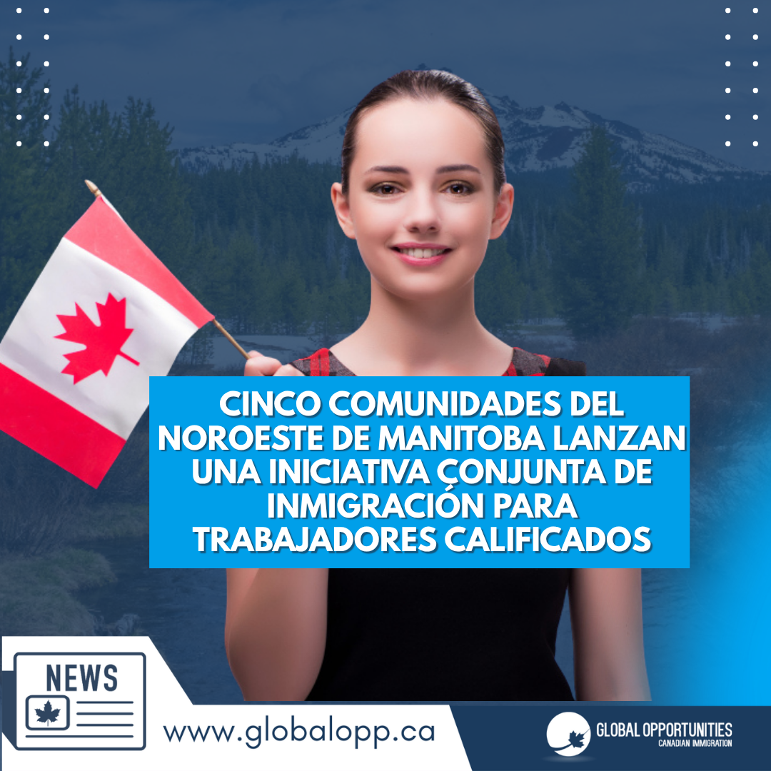 CINCO COMUNIDADES DEL NOROESTE DE MANITOBA LANZAN UNA INICIATIVA CONJUNTA DE INMIGRACIÓN PARA TRABAJADORES CALIFICADOS