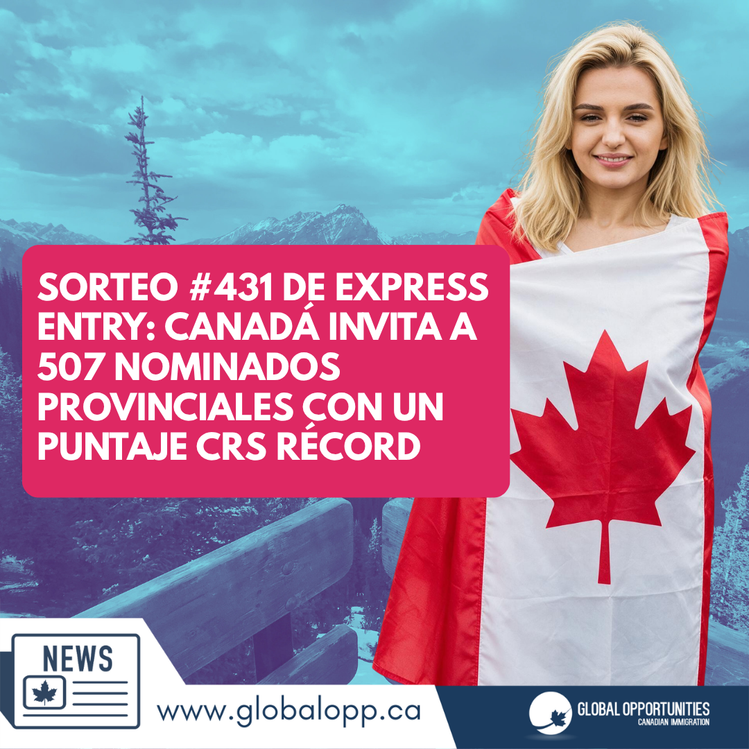 SORTEO #431 DE EXPRESS ENTRY: CANADÁ INVITA A 507 NOMINADOS PROVINCIALES CON UN PUNTAJE CRS RÉCORD