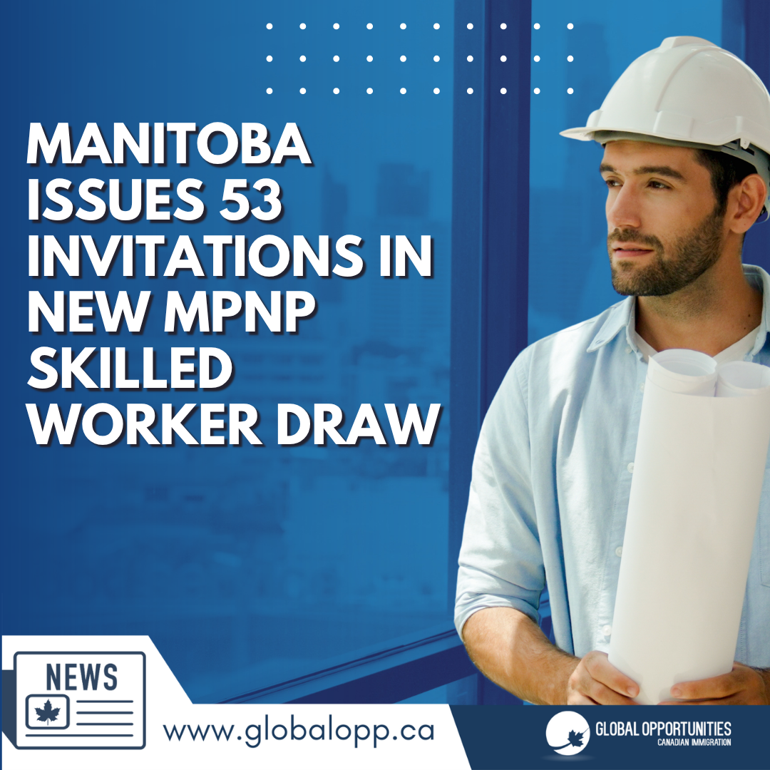MANITOBA ISSUES 53 INVITATIONS IN NEW MPNP SKILLED WORKER DRAW