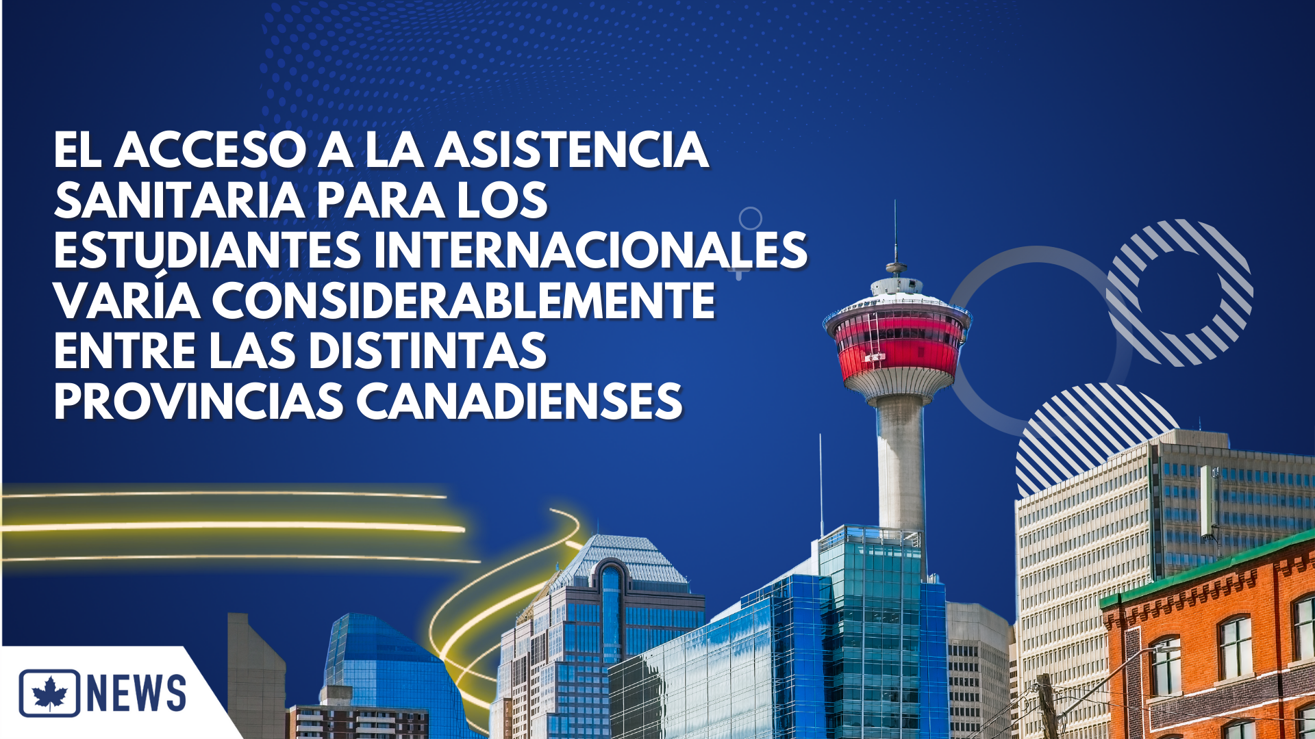 EL ACCESO A LA ASISTENCIA SANITARIA PARA LOS ESTUDIANTES INTERNACIONALES VARÍA CONSIDERABLEMENTE ENTRE LAS DISTINTAS PROVINCIAS CANADIENSES