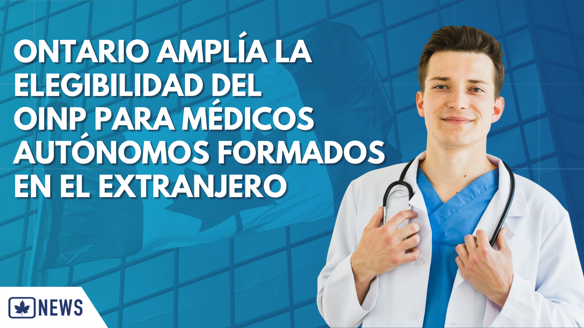 ONTARIO AMPLÍA LA ELEGIBILIDAD DEL OINP PARA MÉDICOS AUTÓNOMOS FORMADOS EN EL EXTRANJERO