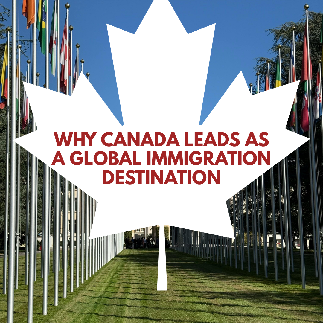 WHY CANADA LEADS AS A GLOBAL IMMIGRATION DESTINATION