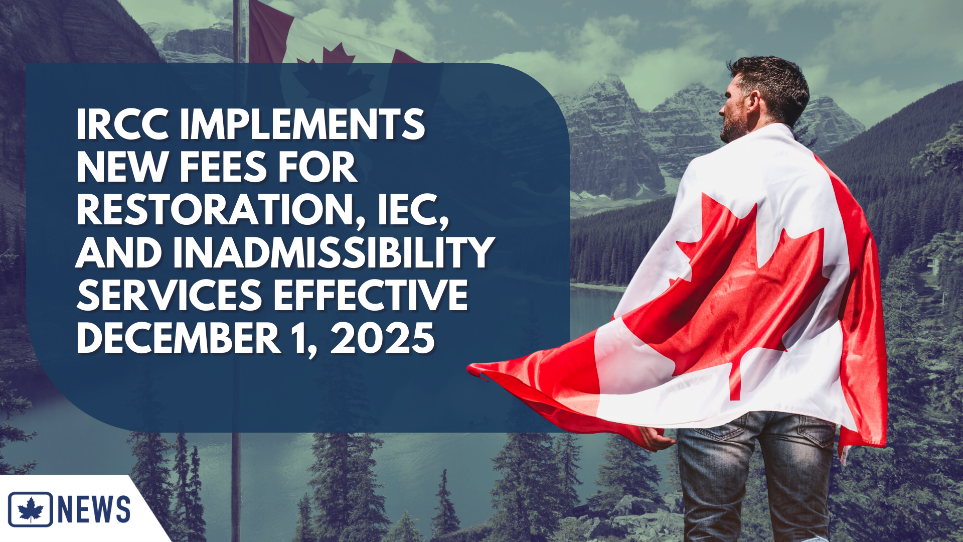 IRCC IMPLEMENTS NEW FEES FOR RESTORATION, IEC, AND INADMISSIBILITY SERVICES EFFECTIVE DECEMBER 1, 2025