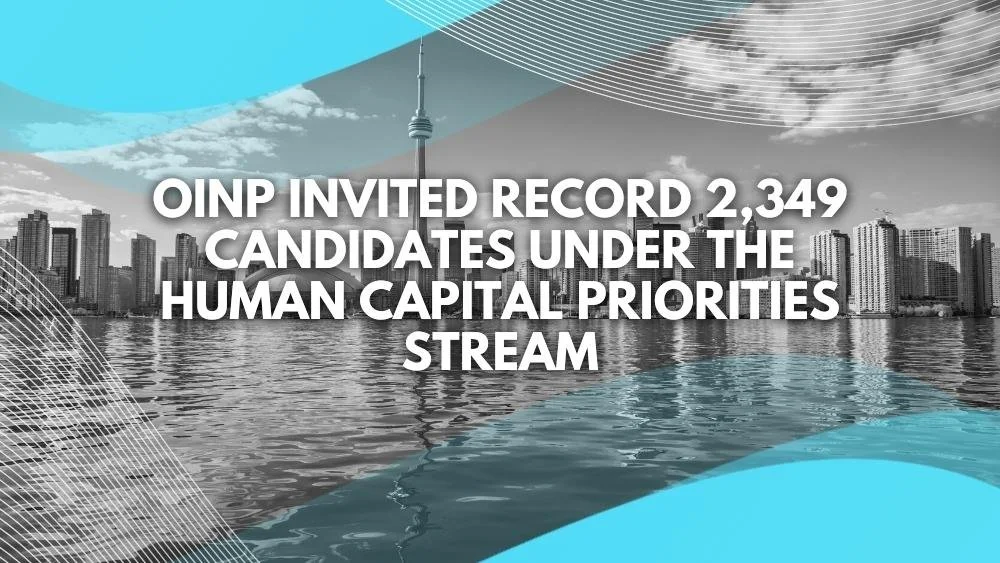 OINP INVITED RECORD 2,349 CANDIDATES UNDER THE HUMAN CAPITAL PRIORITIES