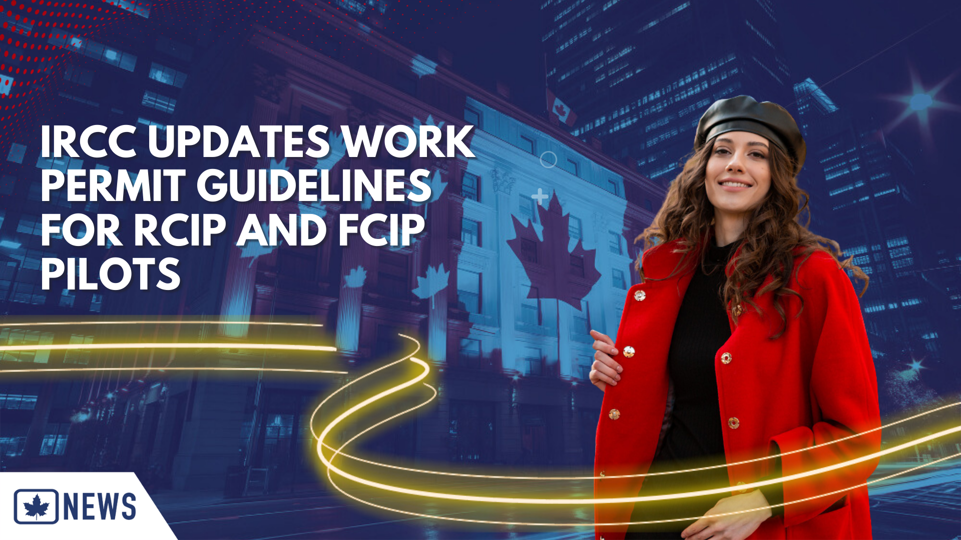 IRCC UPDATES WORK PERMIT GUIDELINES FOR RCIP AND FCIP PILOTS