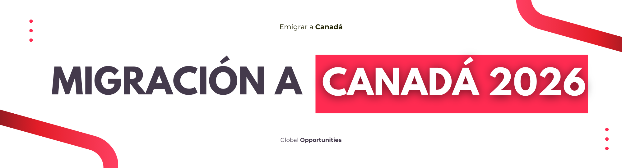 MIGRACIÓN A CANADÁ 2026: CONTEXTO, ESTRATEGIA Y LO QUE DEBES SABER ANTES DE APLICAR