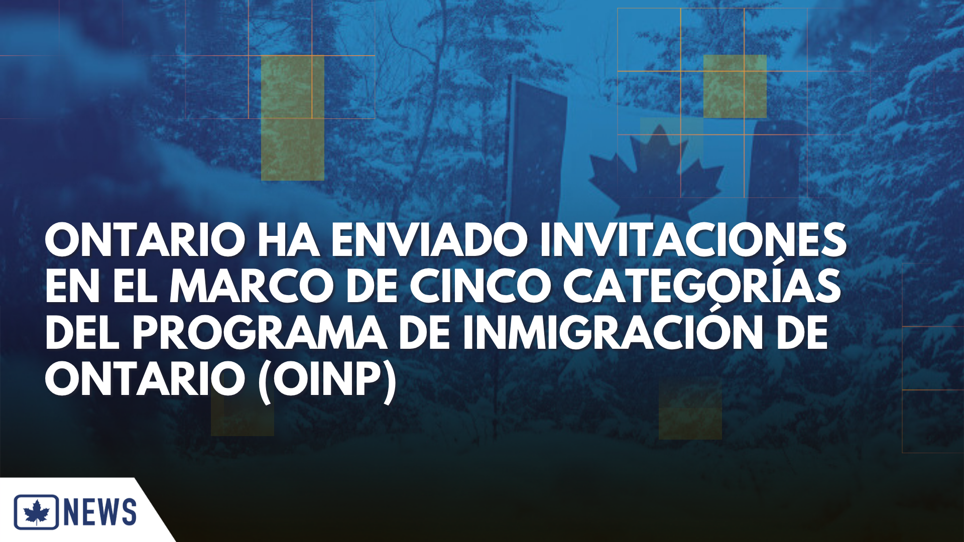 ONTARIO HA ENVIADO INVITACIONES EN EL MARCO DE CINCO CATEGORÍAS DEL PROGRAMA DE INMIGRACIÓN DE ONTARIO (OINP)