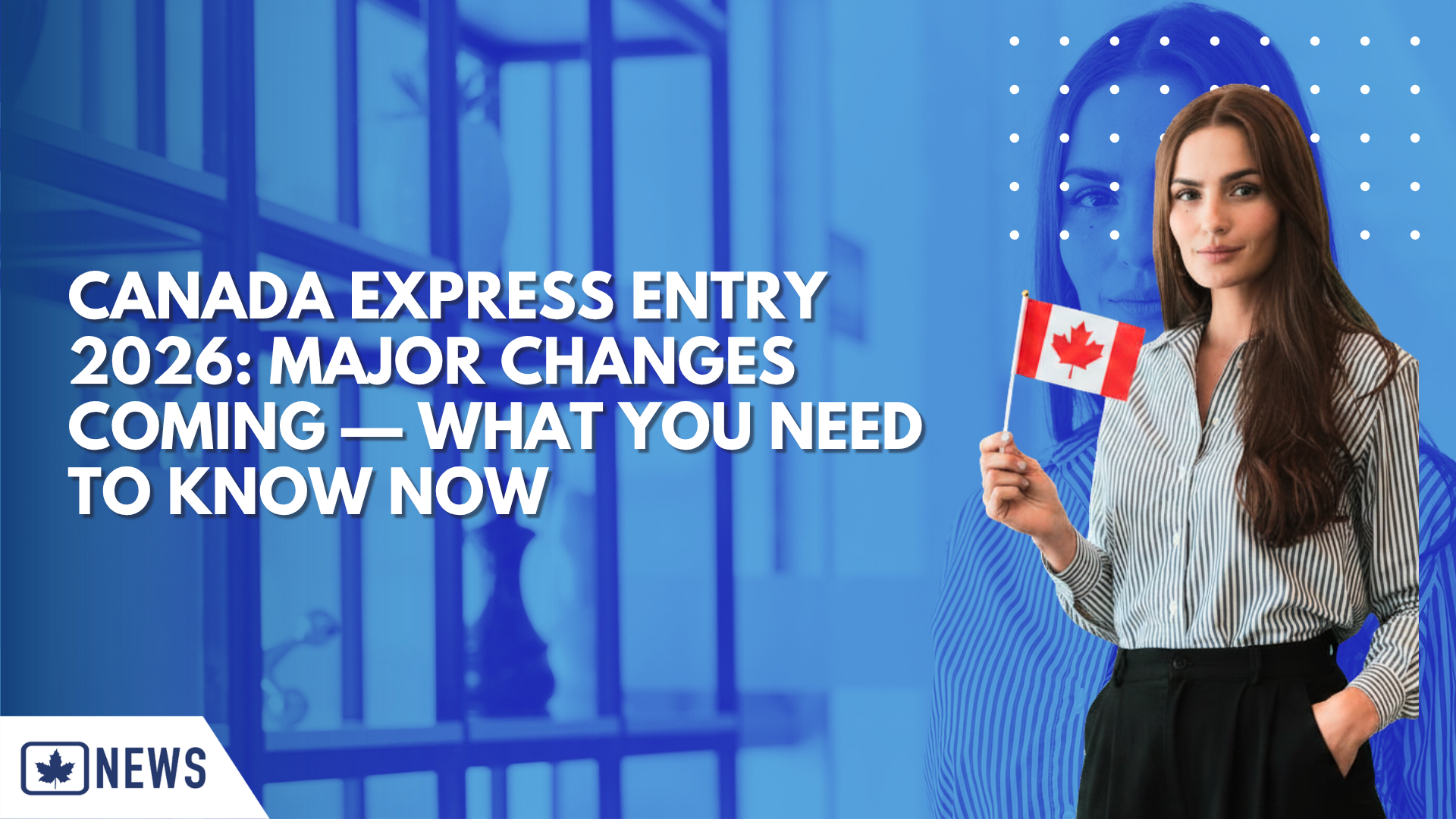Canada Express Entry 2026: Major Changes Coming — What You Need to Know ...