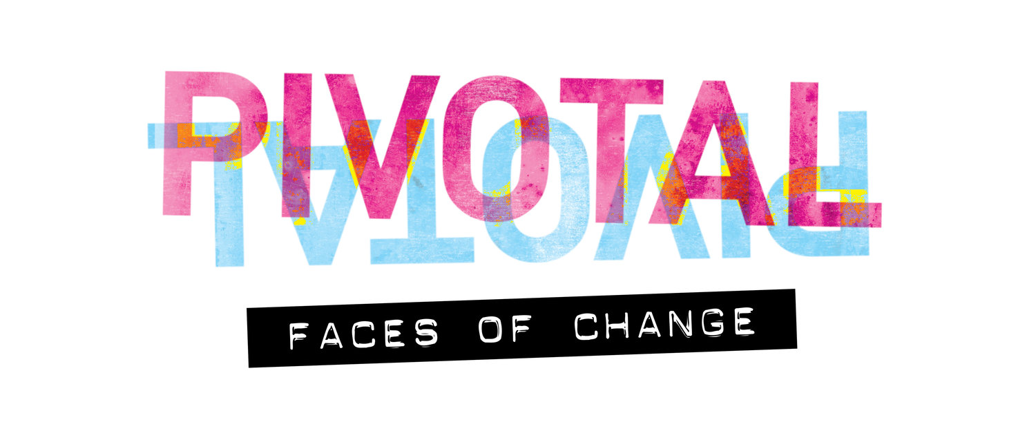 pivotal faces of change