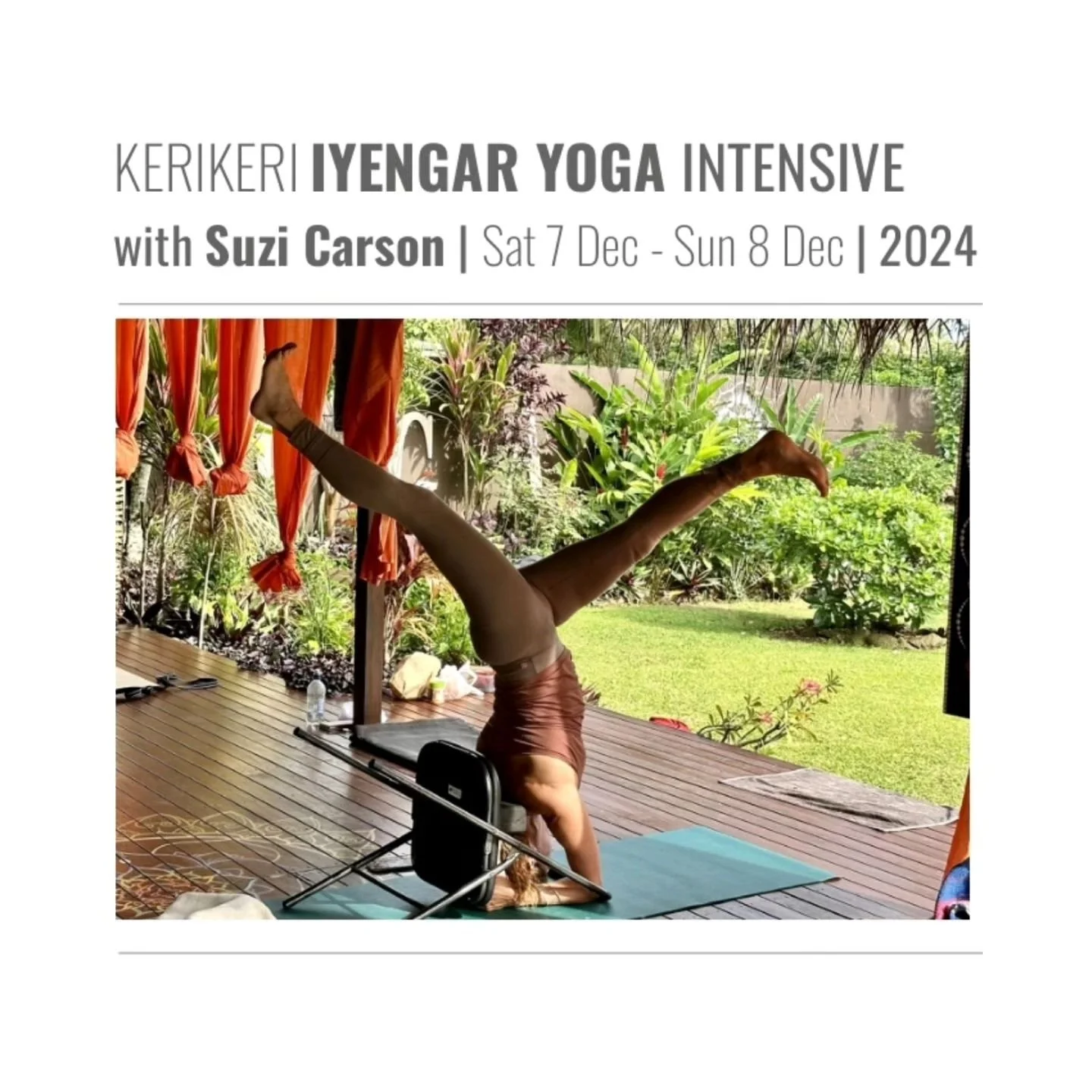 KERIKERI yoga workshop with Suzi Carson 
Sat 7 Dec - Sun 8 Dec
2 sessions/day
In the beautiful Kerikeri studio, in Aotearoa's winter less north.

Ideal for experienced Iyengar students and teachers.
Enquiries: kim@yogastudiokerikeri.co.nz