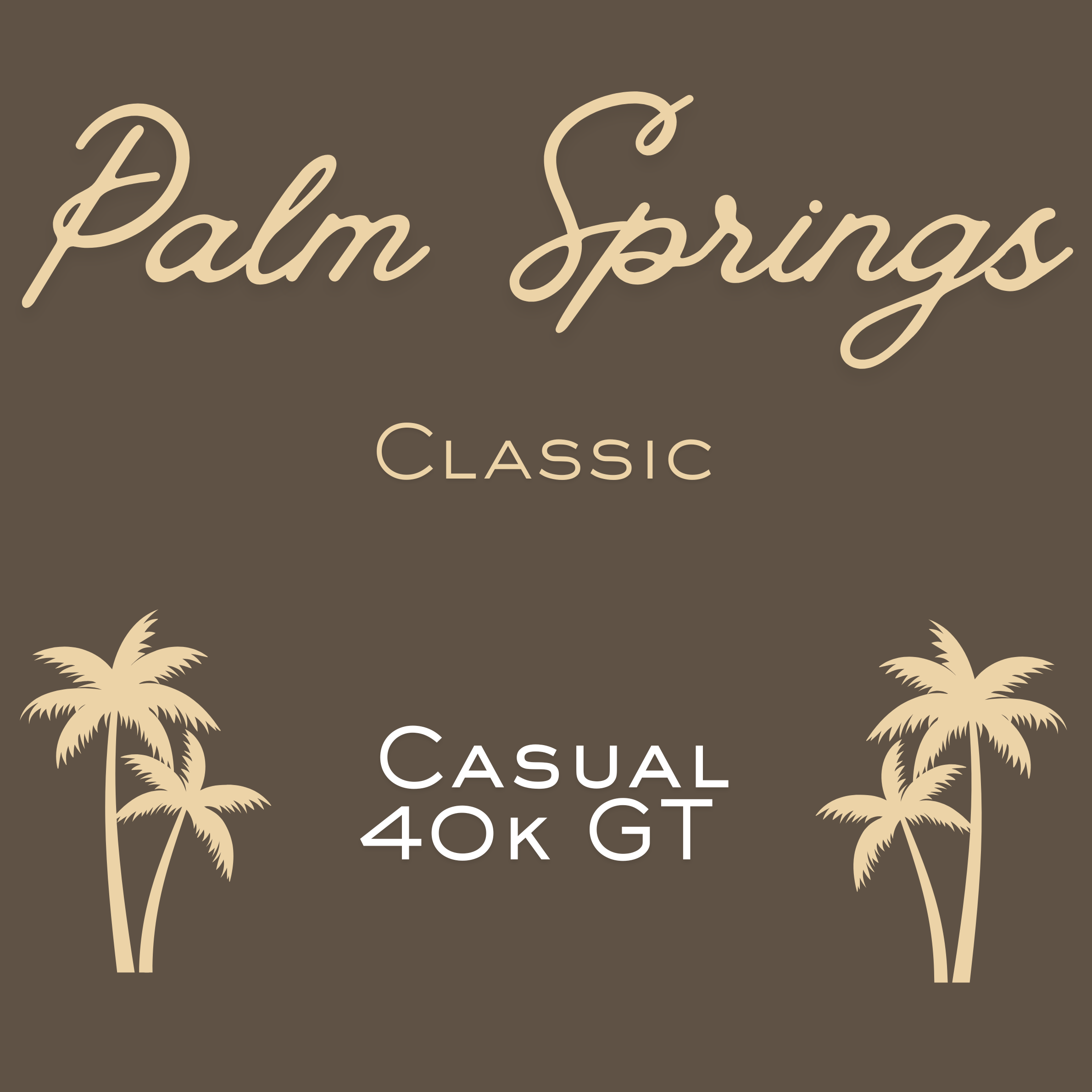 Palm Springs Classic - Casual 40k GT