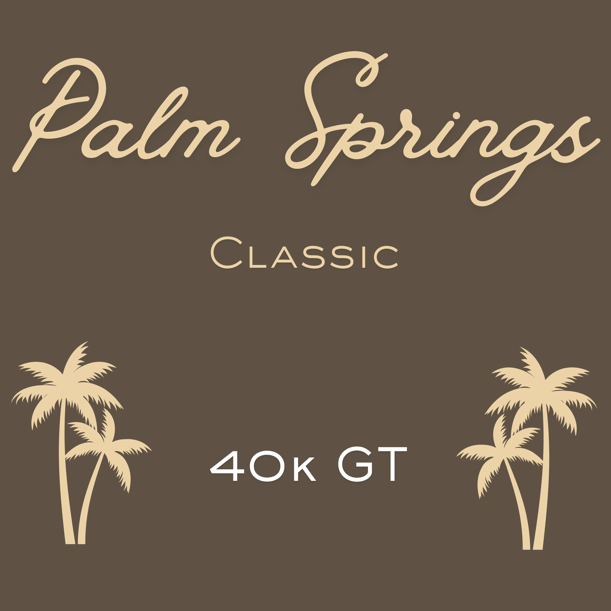 Palm Springs Classic - 40k GT