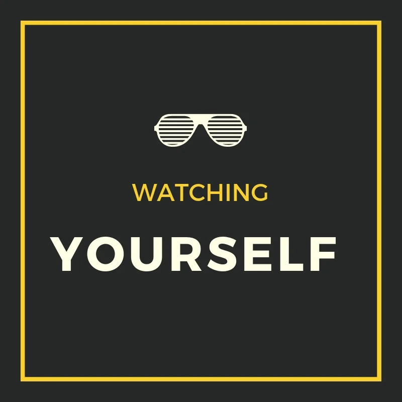 Watching yourself