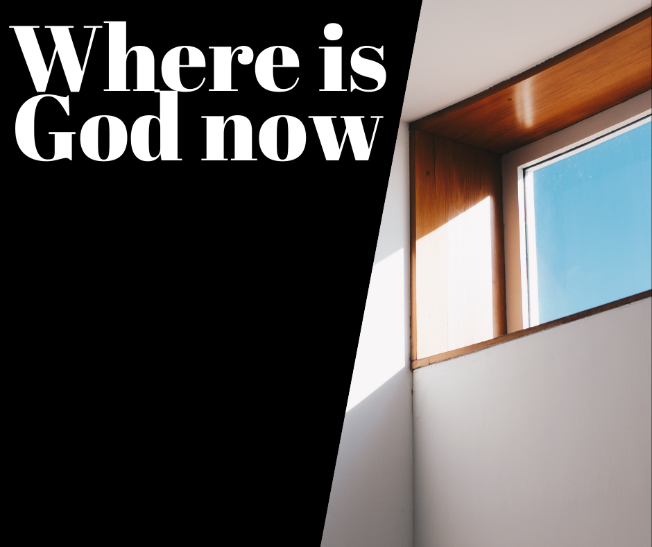 Where is God now?