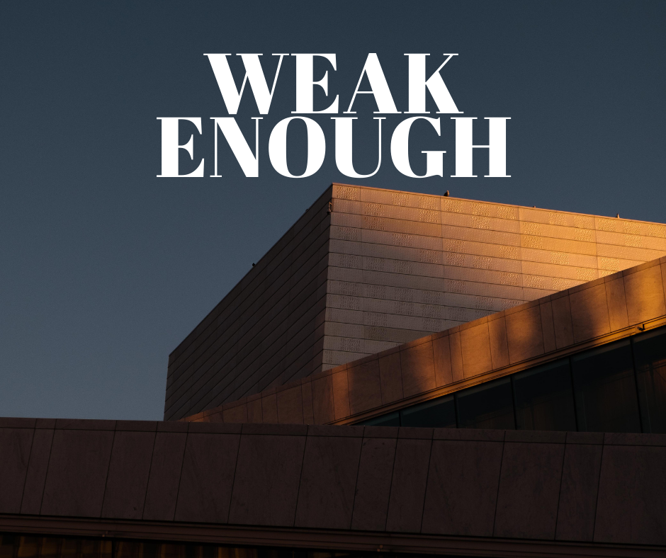 Are you weak enough yet?