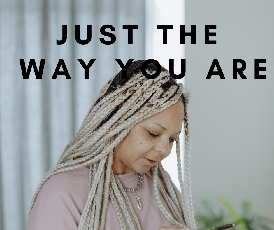 Just the way you are