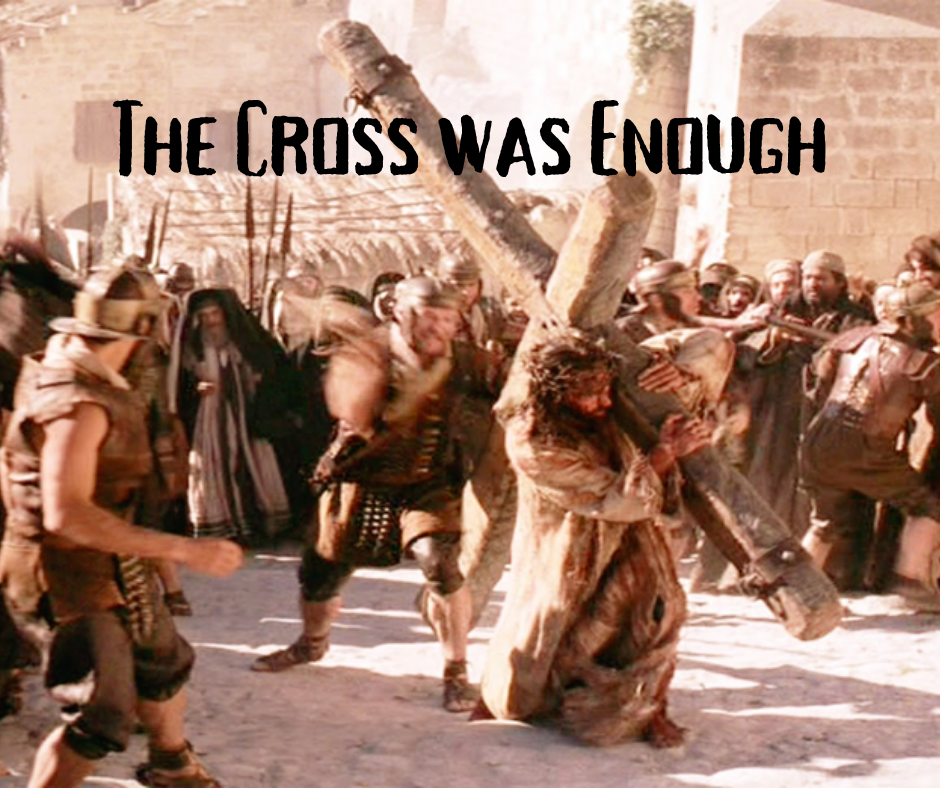 The Cross was Enough!