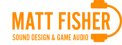 Matt Fisher - Sound Design | Game Audio