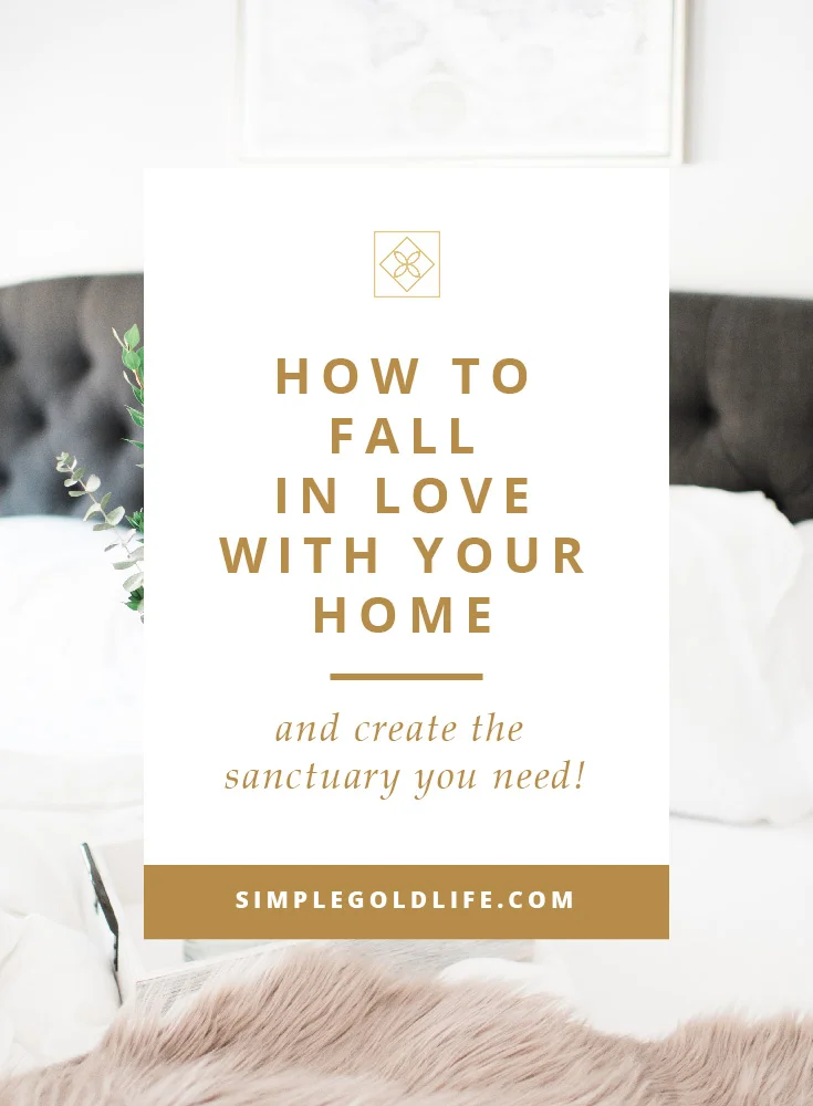 How-to-Fall-In-Love-With-Your-Home+Tips+to+Create+A+Sanctuary_SimpleGoldLIfe.jpg