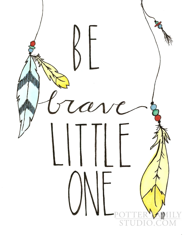 Be Brave Little One 