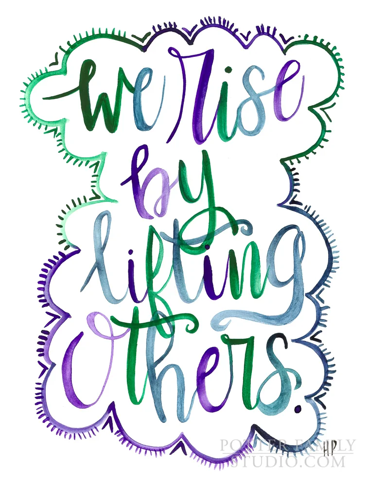 We Rise By Lifting Others