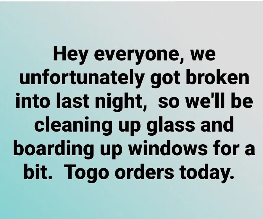 Hey guys, dealing with lots of frustrations this morning. Please be patient with us as we navigate through what all to do. Thank you. TO GO orders only for now.