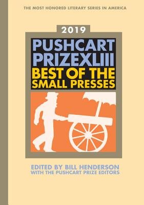 Pushcart Prize XLIII: The Best of the Small Presses (Pushcart Press, 2019)