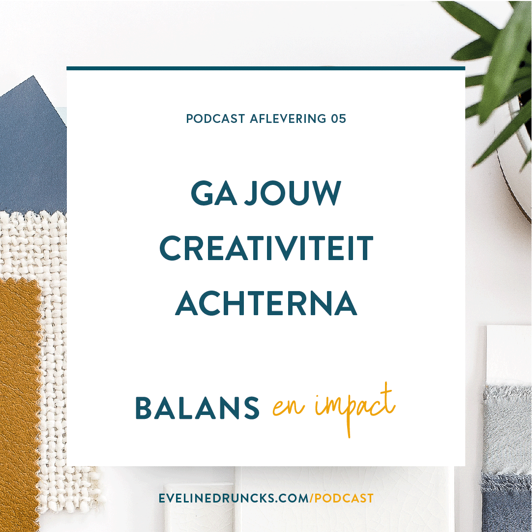 Balans-en-Impact-aflevering-5-ga-jouw-creativiteit-achterna---Eveline-Druncks-.png