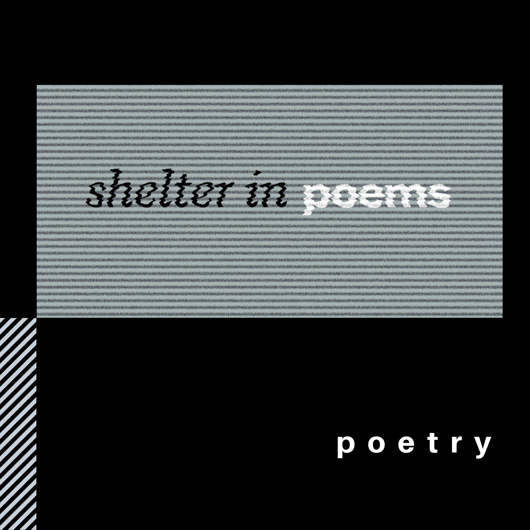 #S H E L T E R I N P O E M S 