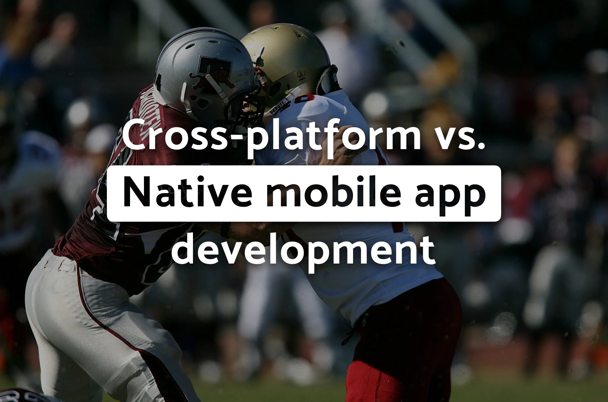 Cross-platform vs. Native mobile app development. Why Native wins