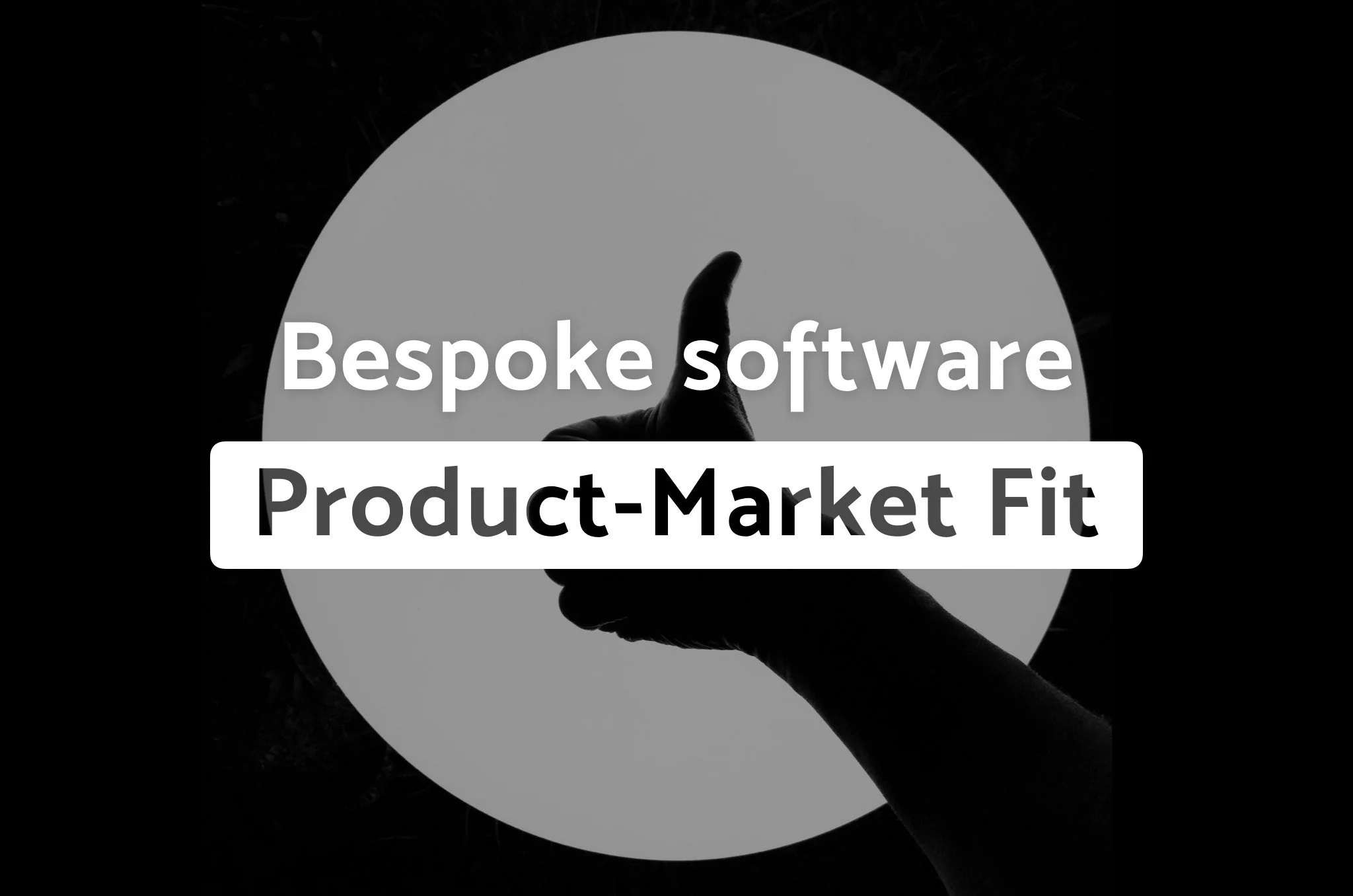 Product-Market Fit: The Bespoke Software Advantage