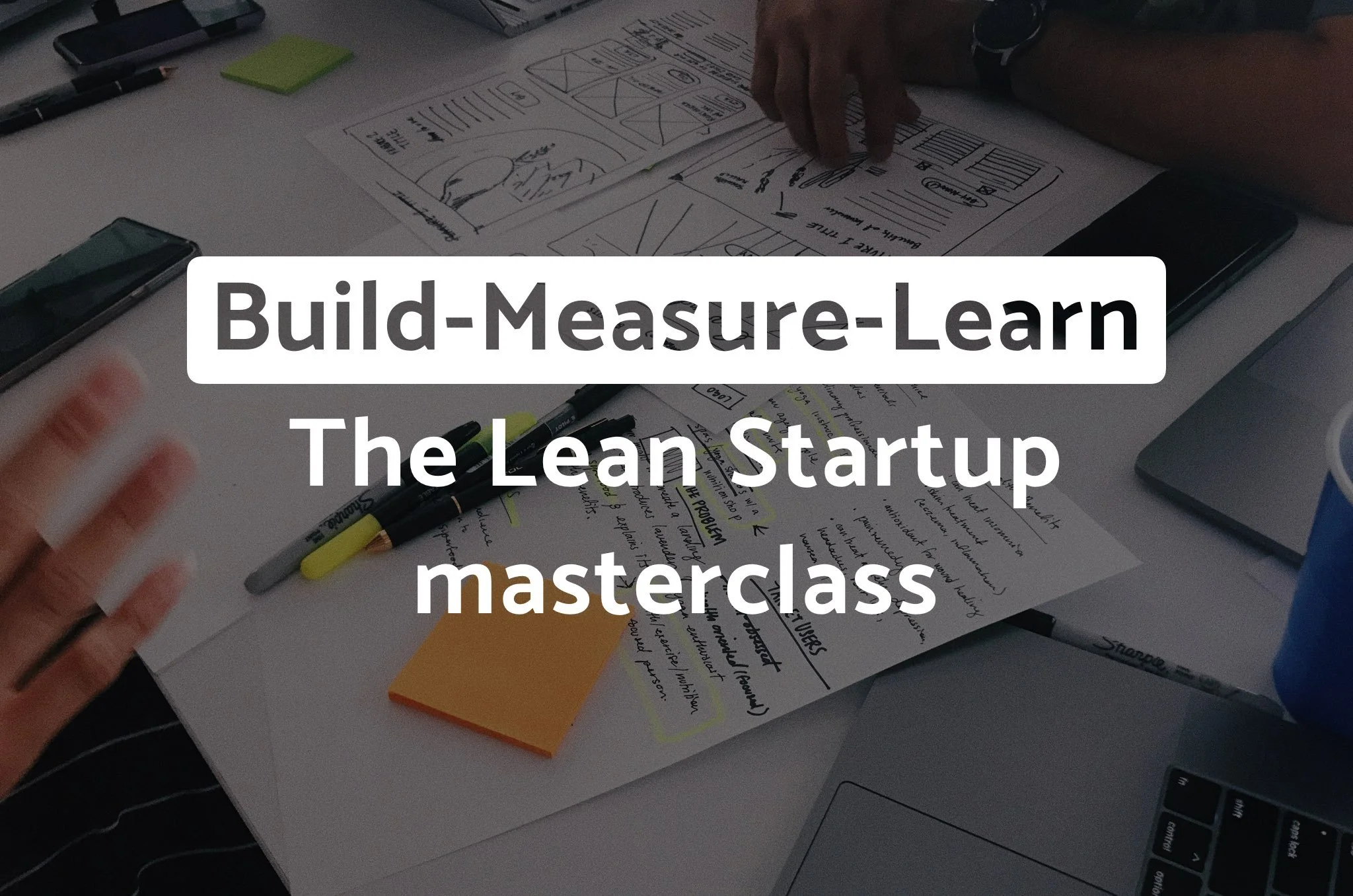 Build-Measure-Learn: The Lean Startup Methodology Masterclass