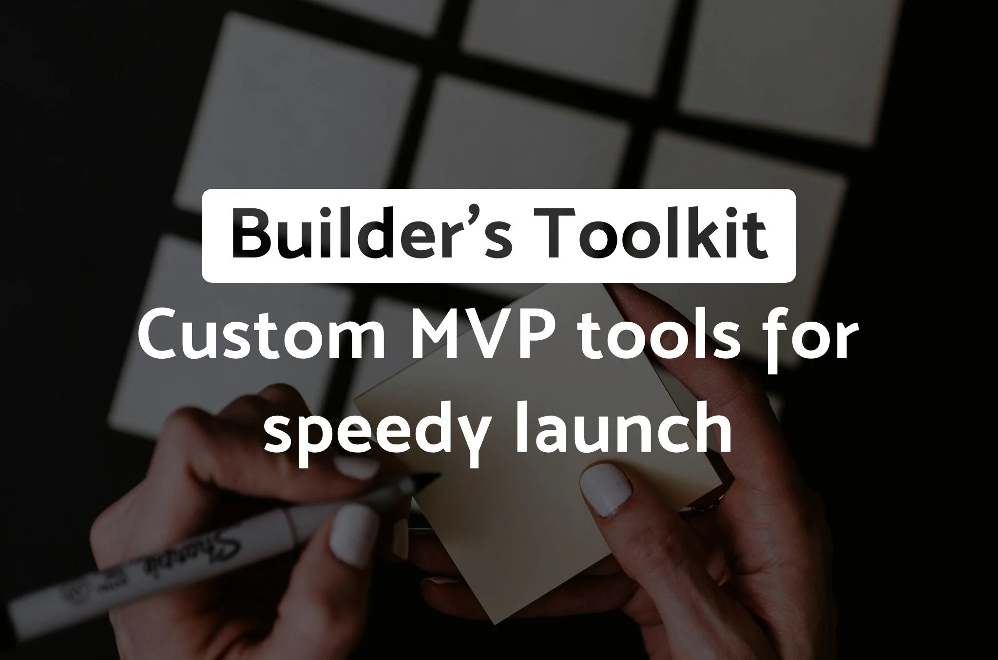 The Startup Builder's Toolkit: Custom MVP Tools That Accelerate Success