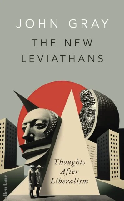 The New Leviathans : Thoughts After Liberalism