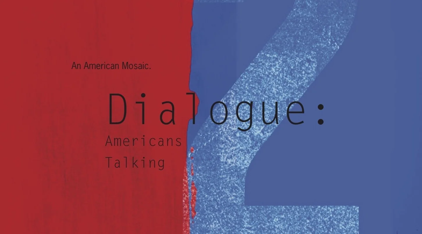The project is a work in progress. I have been getting some great conversations on video. It only makes sense to now share some of the conversations on our new PODCAST. DIALOGUE, AN AMERICAN MOSAIC