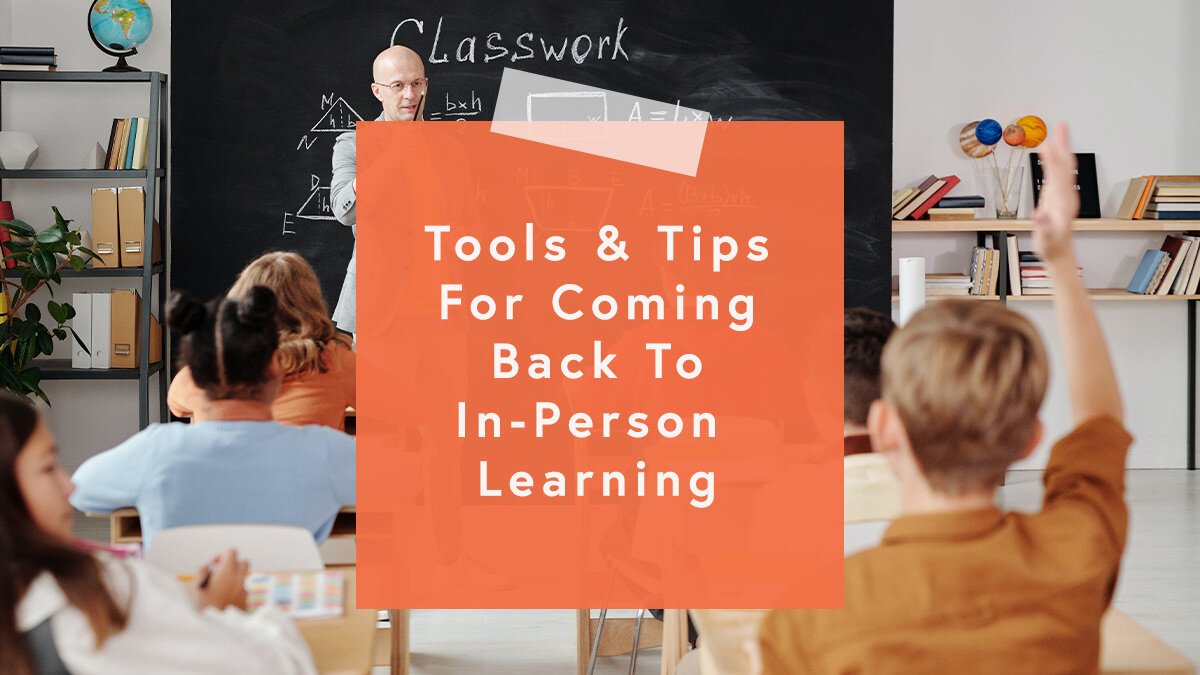 Getting Back To Learning Tools and Tips for Coming Back to In-Person Learning — Arey Jones