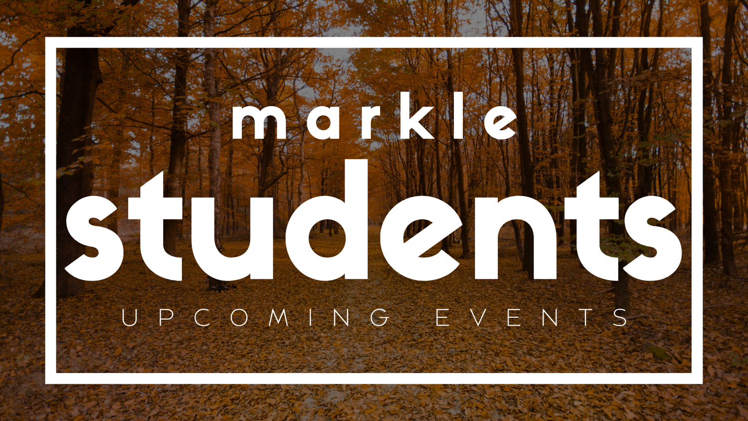 EVENTS FOR MARKLE STUDENTS — Markle Church of Christ