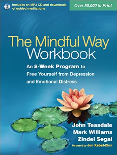 The Mindful Way Workbook by: John Teasdale, Mark Williams, Zindel Segal
