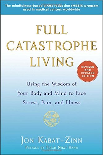 Full Catastrophe Living (2nd Edition) by: Jon Kabat-Zinn
