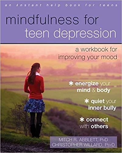 Mindfulness for Teen Depression by: Mitch R. Abblett PhD, Christopher Willard PsyD